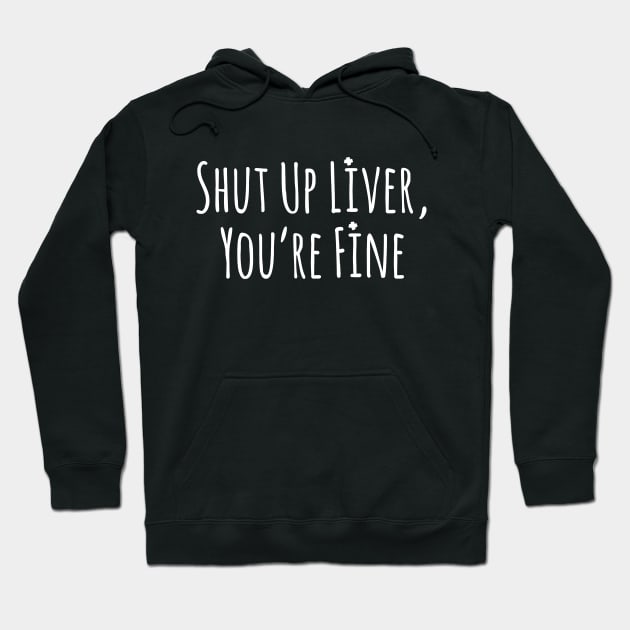 Men’s Shut Up Liver You’re Fine Funny St. Patrick’s Day Hoodie by ArchmalDesign